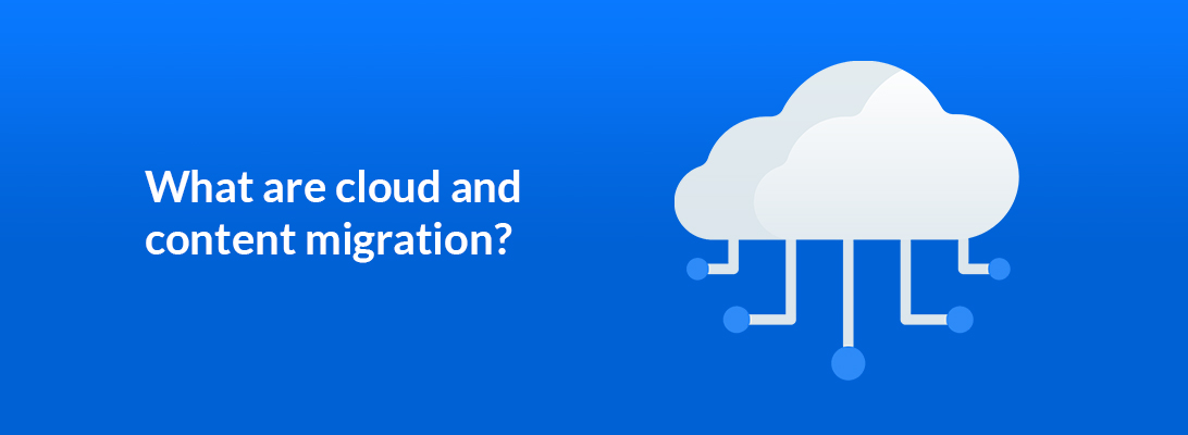 What are cloud and content migration