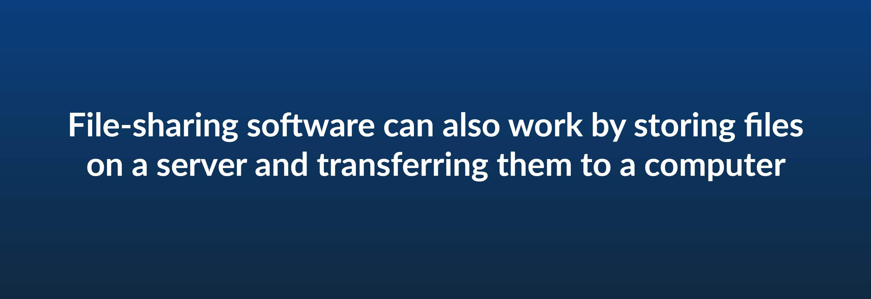 File-sharing software can also work by storing files on a server and transferring them to a computer