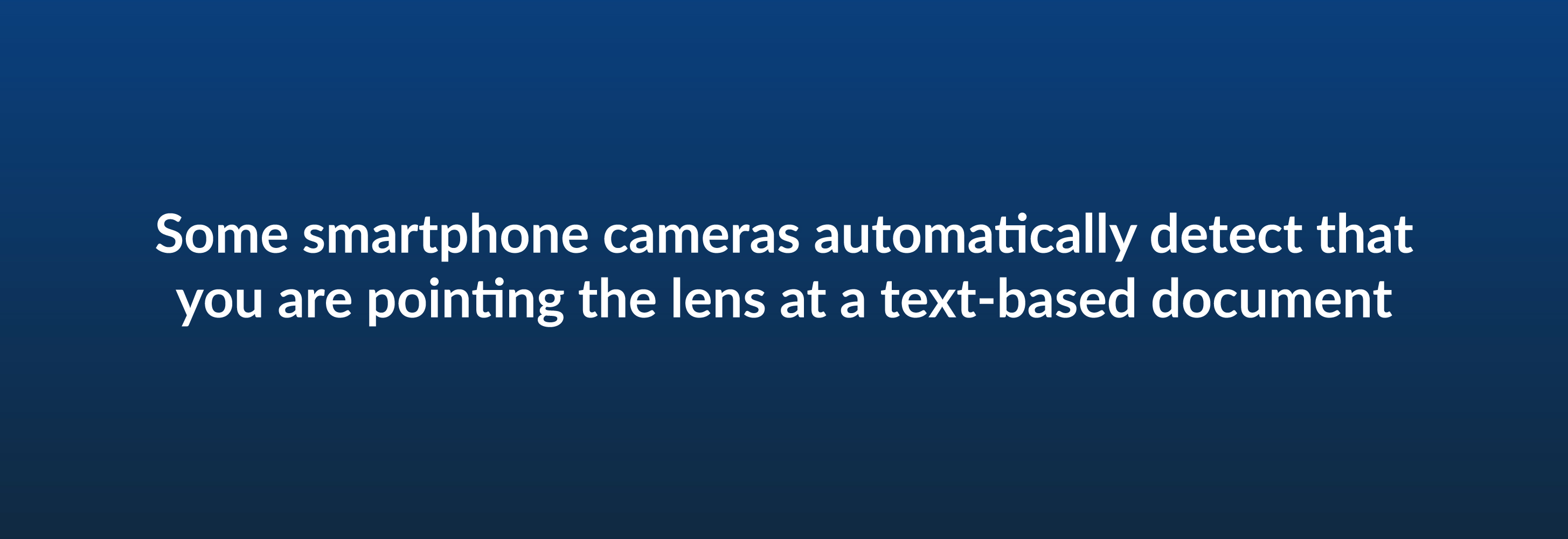 Some smartphone cameras automatically detect that you are pointing the lens at a text-based doucment