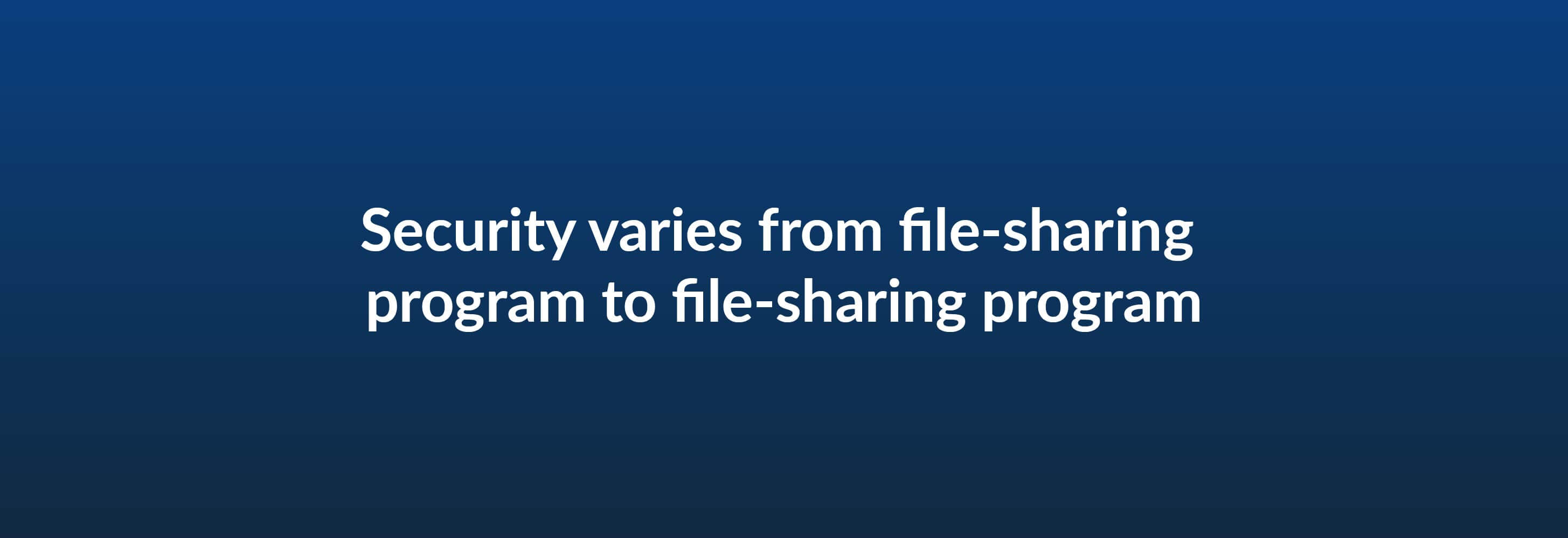 Security varies from file-sharing program to file-sharing program