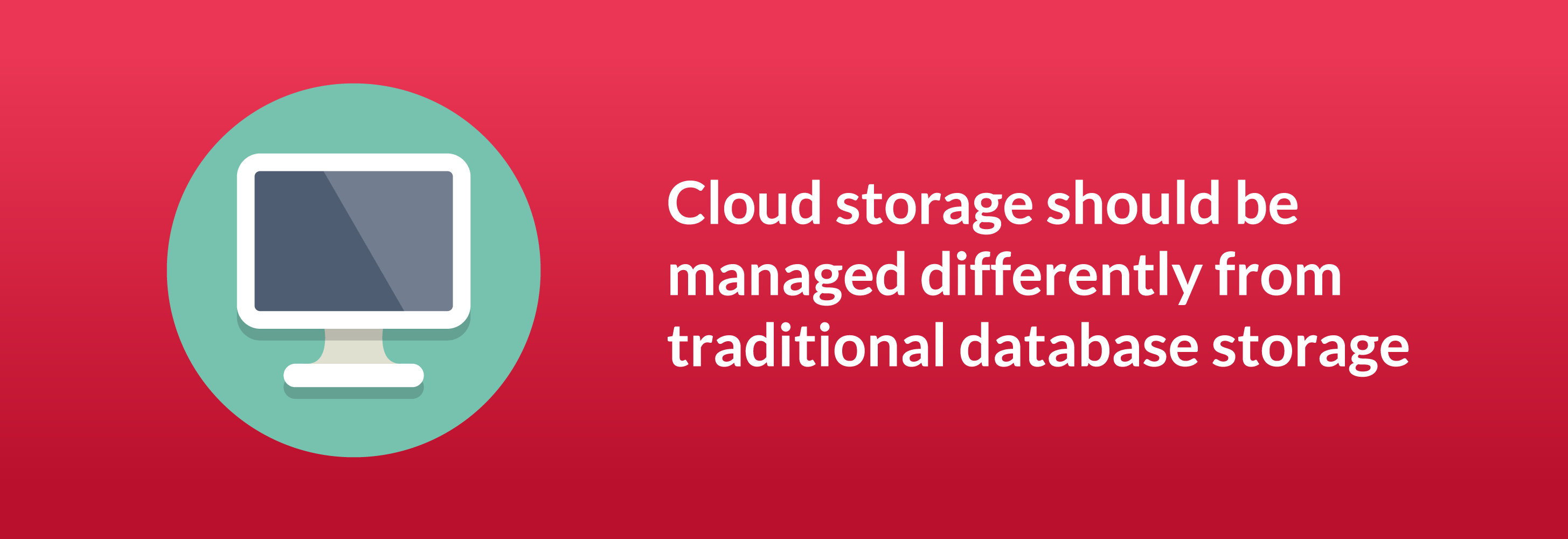 Cloud storage should be managed differently from traditional database storage
